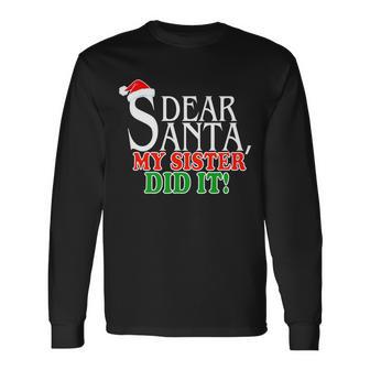 Dear Santa My Sister Did It Christmas Tshirt Long Sleeve T-Shirt - Monsterry UK