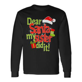 Dear Santa My Sister Did It Long Sleeve T-Shirt - Monsterry