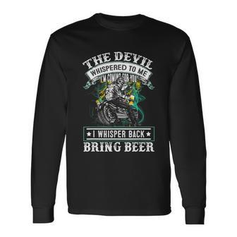 The Devil Whispered To Me Im Coming For YouBring Beer Long Sleeve T-Shirt - Monsterry