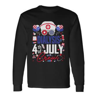Dialysis Nurse 4Th Of July Crew Independence Day Patriotic Long Sleeve T-Shirt - Monsterry