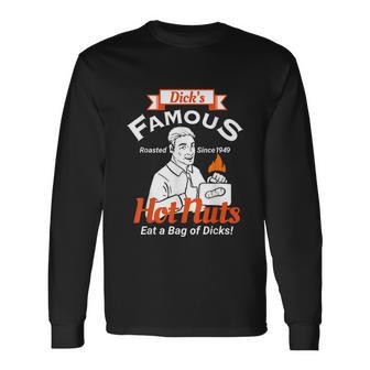 Dicks Famous Hot Nuts Eat A Bag Of Dicks Adult Humor Tshirt Long Sleeve T-Shirt - Monsterry DE