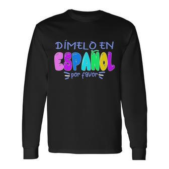 Dimelo En Espanol Bilingual Spanish Teacher Long Sleeve T-Shirt - Monsterry UK