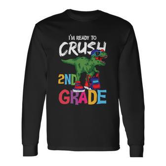 Dinosaur Im Ready To Crush 2Nd Grade Back To School First Day Of School Long Sleeve T-Shirt - Monsterry DE