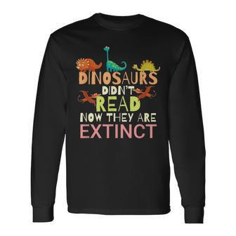 Dinosaurs Didnt Read Now They Are Extinct Teacher Reading Long Sleeve T-Shirt - Thegiftio UK