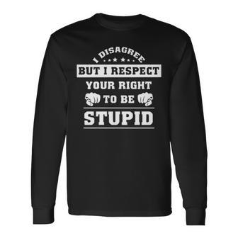 I Disagree But I Respect Your Right Long Sleeve T-Shirt - Seseable