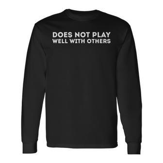 Does Not Play Well With Others Long Sleeve T-Shirt - Seseable