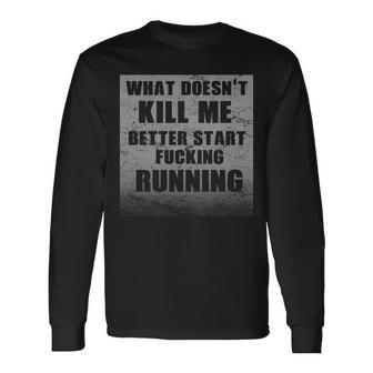 What Doesnt Kill Me Better Start Running V2 Long Sleeve T-Shirt - Monsterry