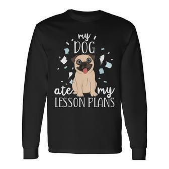 My Dog Ate My Lesson Plans Teacher Appreciation Pug Long Sleeve T-Shirt - Thegiftio UK