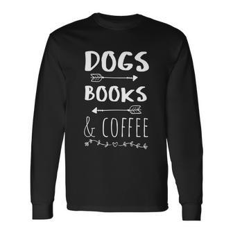 Dogs Books Coffee Weekend Great Animal Lover Tee Long Sleeve T-Shirt - Monsterry AU