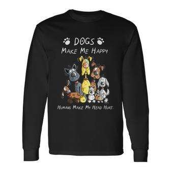 Dogs Make Me Happy Humans Make My Head Hurt Dog Lover Long Sleeve T-Shirt - Thegiftio UK