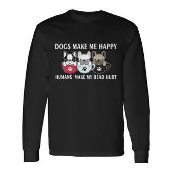 Dogs Make Me Happy Humans Make My Head Hurt V2 Long Sleeve T-Shirt - Monsterry AU
