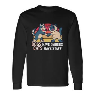 Dogs Have Owners Cats Have Staff Cool Cats And Kittens Pet Meaningful Long Sleeve T-Shirt - Monsterry