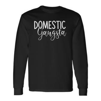 Domestic Gangsta Mom Homemaker Gangster Long Sleeve T-Shirt T-Shirt | Mazezy