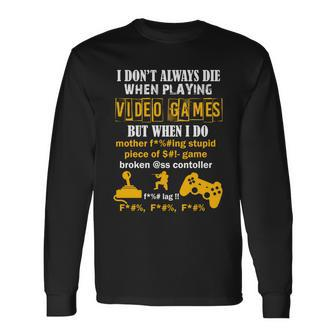 I Dont Always Die Gamer Tshirt Long Sleeve T-Shirt - Monsterry UK