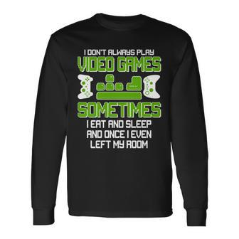 I Dont Always Play Video Games Gamer Tshirt Long Sleeve T-Shirt - Monsterry AU