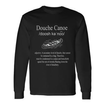 Dont Be A Douche Canoe Definition Humor Tshirt Long Sleeve T-Shirt - Monsterry UK