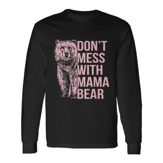 Dont Mess With Mama Bear Tshirt Long Sleeve T-Shirt - Monsterry