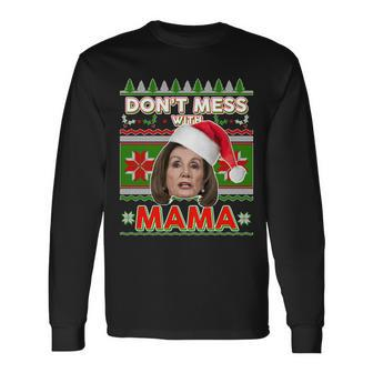 Dont Mess With Mama Pelosi Ugly Christmas Sweater Long Sleeve T-Shirt - Monsterry AU
