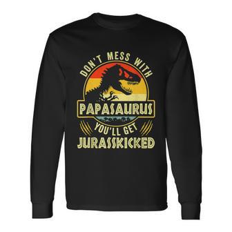 Dont Mess With Papasaurus Youll Get Jurasskicked Fathers Day Long Sleeve T-Shirt - Monsterry UK