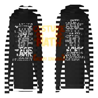 I Dont Need A Costume Im Math Teacher Costume Halloween Long Sleeve T-Shirt - Thegiftio UK