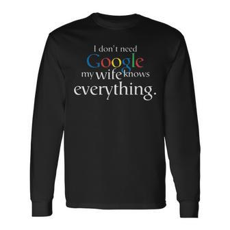 I Dont Need Google My Wife Knows Everything V2 Long Sleeve T-Shirt - Seseable