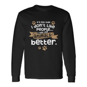 I Dont Like People Introverts Animal Lover Animal Meme Long Sleeve T-Shirt - Monsterry