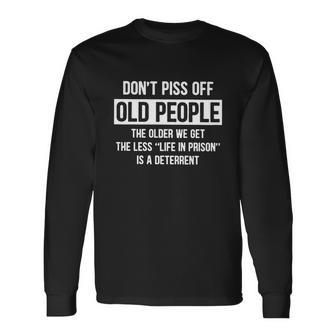 Dont Piss Off Old People The Older We Get Life In Prison Tshirt Long Sleeve T-Shirt - Monsterry UK