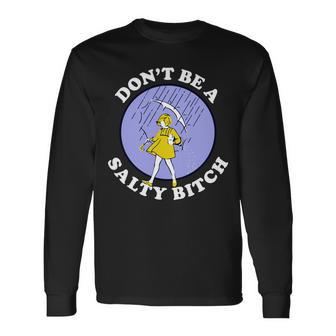 Dont Be A Salty Bitch Tshirt Long Sleeve T-Shirt - Monsterry DE