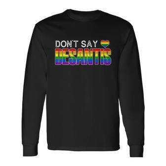 Dont Say Desantis Anti Liberal Florida Say Gay Lgbtq Pride Long Sleeve T-Shirt - Monsterry