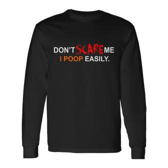 Dont Scare Me I Poop Easily Long Sleeve T-Shirt - Monsterry UK