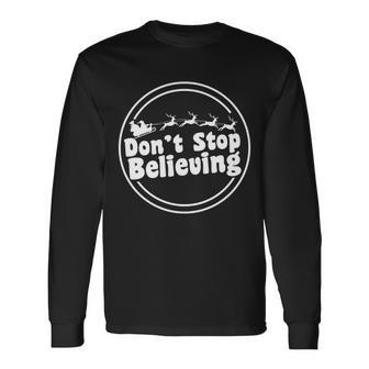 Dont Stop Believing Santa Sleigh Christmas Long Sleeve T-Shirt - Monsterry DE