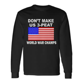 Dont Make Us 3-Peat World War Champs Long Sleeve T-Shirt - Monsterry UK
