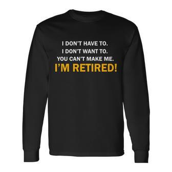 I Dont Want To Im Retired Long Sleeve T-Shirt - Monsterry
