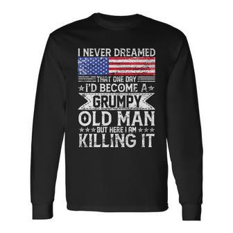 I Never Dreamed Id Become A Grumpy Old Man Long Sleeve T-Shirt - Monsterry