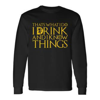 I Drink And Know Things Long Sleeve T-Shirt - Monsterry