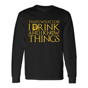 I Drink And Know Things Tshirt Long Sleeve T-Shirt - Monsterry AU