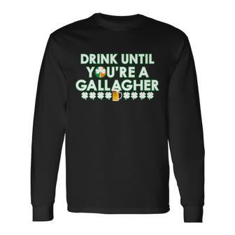 Drink Until You Are A Gallagher St Patricks Day Tshirt Long Sleeve T-Shirt - Monsterry UK