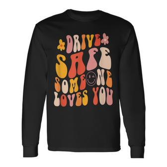 Drive Safe Someone Loves You Retro Vintage Long Sleeve T-Shirt - Thegiftio