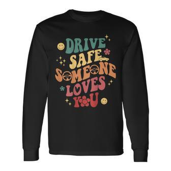 Drive Safe Someone Loves You Smile Flower Trendy Clothing Long Sleeve T-Shirt - Thegiftio UK