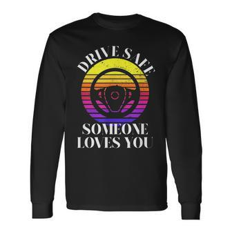 Drive Safe Someone Loves You V2 Long Sleeve T-Shirt - Thegiftio UK