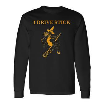 I Drive Stick Halloween Witch Long Sleeve T-Shirt - Seseable