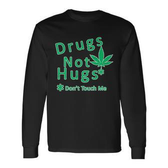 Drugs Not Hugs Dont Touch Me Long Sleeve T-Shirt - Monsterry AU