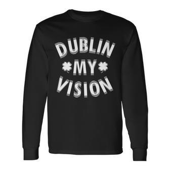 Dublin My Vision Drunk Clover St Patricks Day Drinking Long Sleeve T-Shirt - Monsterry AU