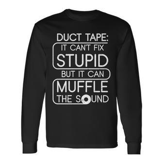 Duct Tape It Cant Fix Stupid But It Can Muffle The Sound Tshirt Long Sleeve T-Shirt - Monsterry CA
