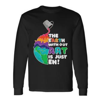The Earth Without Art Is Just Eh Color Planet Teacher Long Sleeve T-Shirt - Seseable
