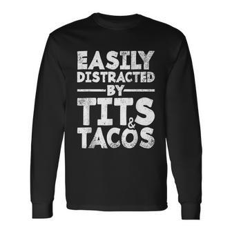 Easily Distracted By Tits And Tacos Long Sleeve T-Shirt - Monsterry AU