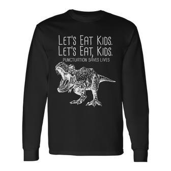 Lets Eat Punctuation Saves Lives Dinosaur Long Sleeve T-Shirt - Monsterry AU