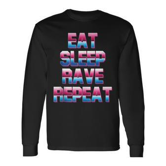 Eat Sleep Rave Repeat Rave Electro Techno Music For A Dj Long Sleeve T-Shirt - Seseable