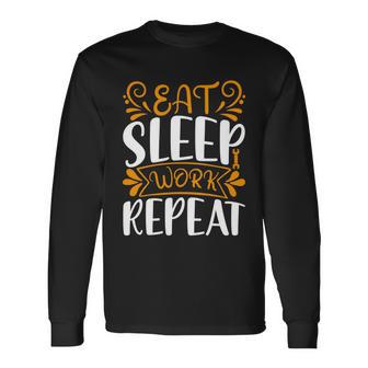 Eat Sleep Work Repeat Long Sleeve T-Shirt - Monsterry UK