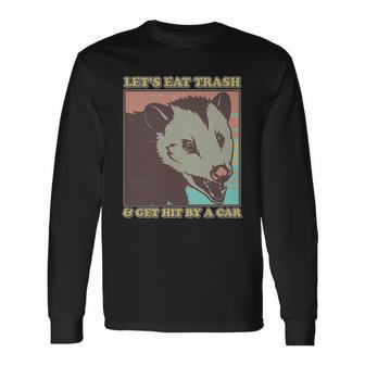 Lets Eat Trash And Get Hit By A Car Opossum Long Sleeve T-Shirt - Monsterry